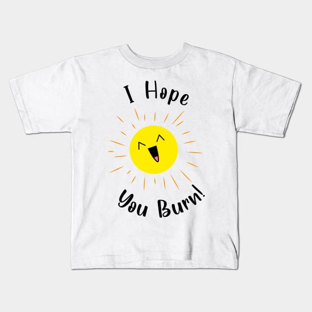 I hope you burn laughing sun Kids T-Shirt by JDP Designs